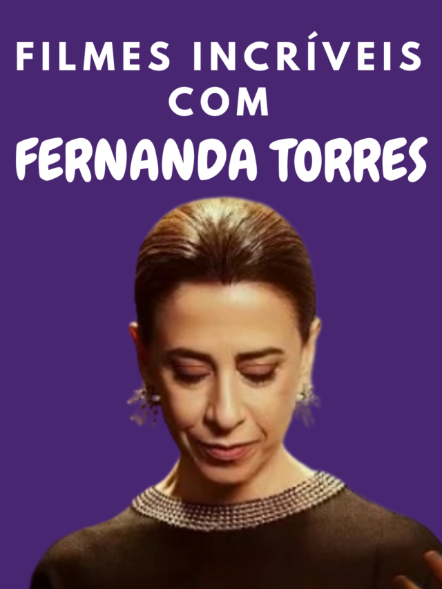 FILMES INCRÍVEIS COM FERNANDA TORRES