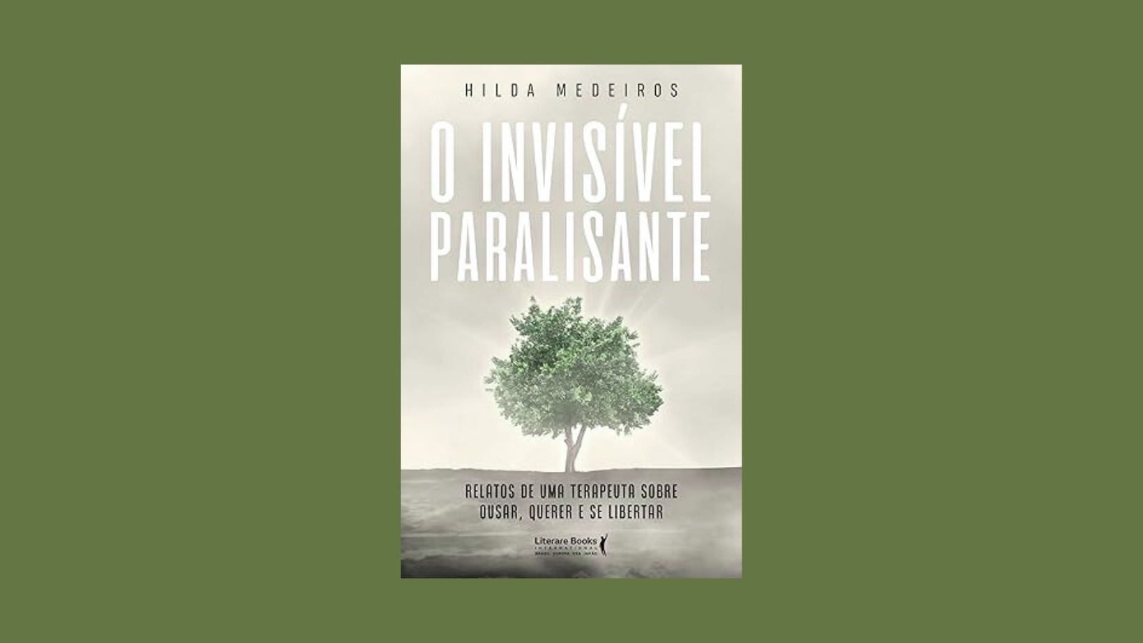 O invisível paralisante: Relatos de uma terapeuta sobre ousar, querer e se libertar