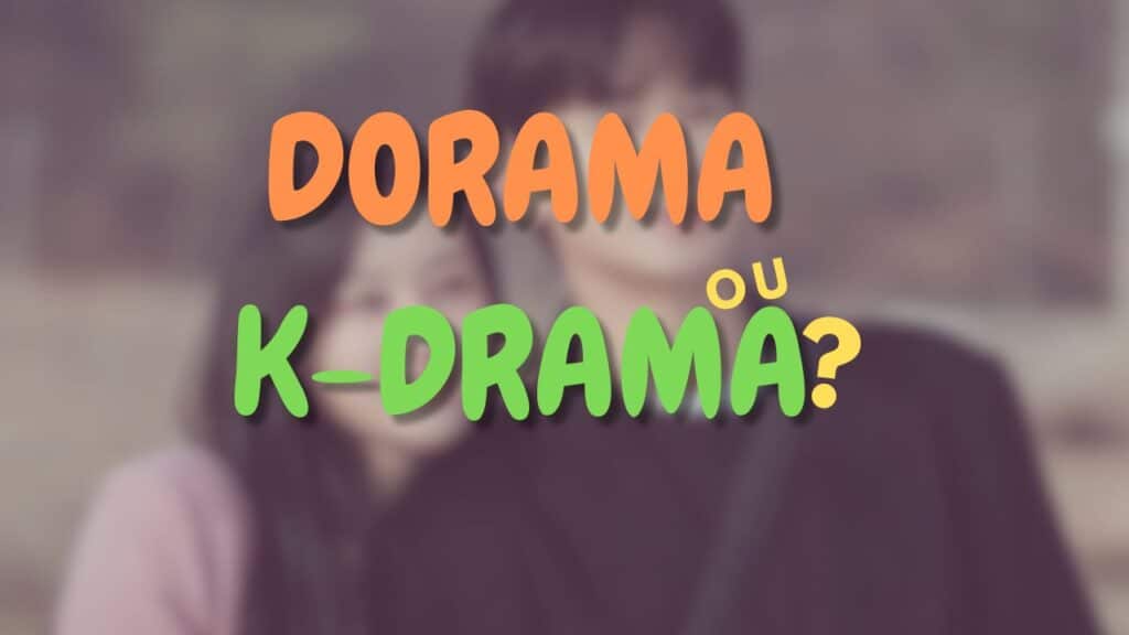 DORAMA OU K-DRAMA